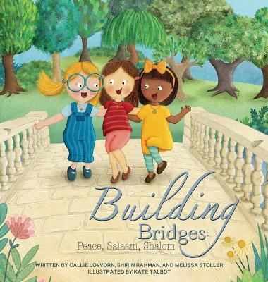 Building Bridges: Peace, Salaam, Shalom - Callie Lovvorn,Melissa Stoller,Shirin Rahman - cover