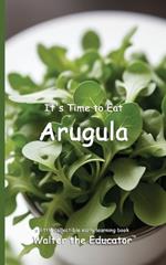 It's Time to Eat Arugula