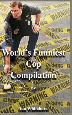 World's Funniest Cop Compilation - Dan Whitehurst - cover