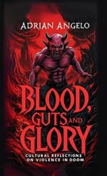 Blood, Guts, and Glory: Cultural Reflections on Violence in DOOM