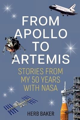 From Apollo to Artemis: Stories from My 50 Years with NASA - Herb Baker - cover