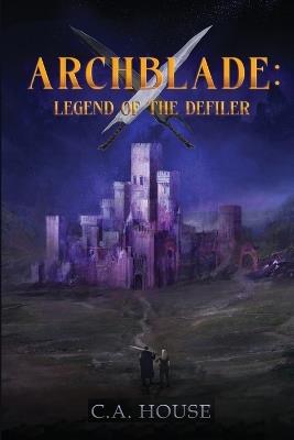 Archblade: Legend of the Defiler - C a House - cover