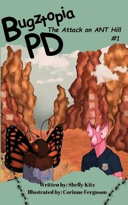 Bugztopia PD: The Attack on ANT Hill - Shelly Kitz - cover