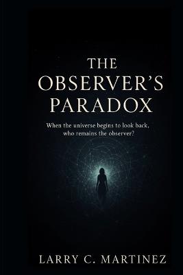 The Observer's Paradox - Larry C Martinez - cover