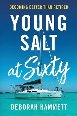 Young Salt at Sixty - Deborah D Hammett - cover