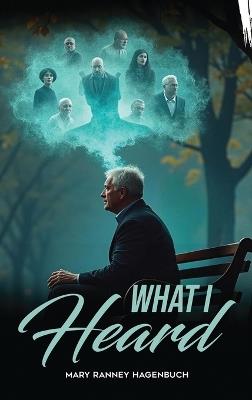 What I Heard - Mary Ranney Hagenbuch - cover