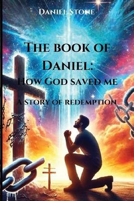 The Book of Daniel How God Saved Me: A Story of Redemption (Awakened in Christ) - Daniel Stone - cover