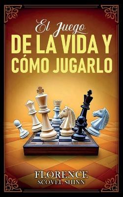 El Juego De La Vida Y Cómo Jugarlo - Colección Deluxe - Florence Scovel Shinn,Imaginatio Divina Media - cover