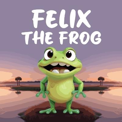 Felix the Frog: A Children's Story When the Glowing Pond Suddenly Goes Dark, Felix the Frog Sets off on an Adventure to Solve the Mystery - Mapesho Daniel - cover