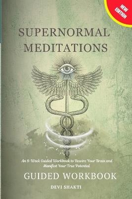 Supernormal Meditations: An 8-Week Guided Workbook to Rewire Your Brain and Manifest Your True Potential - Arvind J - cover