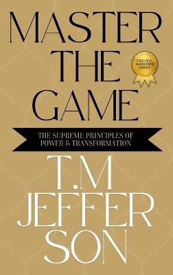 Master The Game: The Supreme Principles of Power & Transformation - Jefferson - cover