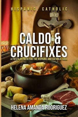 Caldo & Crucifixes - Helena Amanda Rodriguez - cover