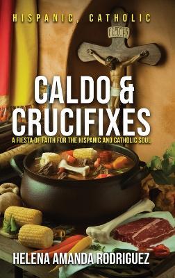 Caldo & Crucifixes - Helena Amanda Rodriguez - cover