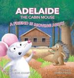 Adelaide the Cabin Mouse: A Friend is Moving Away