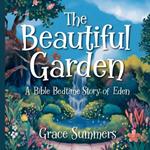 The Beautiful Garden: A Bible Bedtime Story of Eden