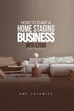 How To: Start a Home Staging Business with $2500 and THRIVE!