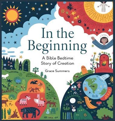 In the Beginning: A Bible Bedtime Story of Creation - Grace Summers - cover
