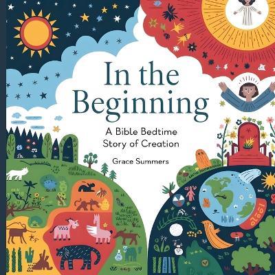 In the Beginning: A Bible Bedtime Story of Creation - Grace Summers - cover