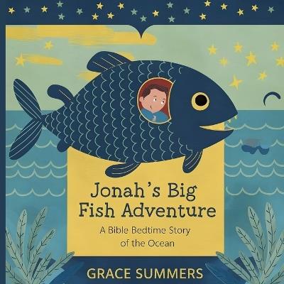Jonah's Big Fish Adventure: A Bible Bedtime Story of the Ocean - Grace Summers - cover
