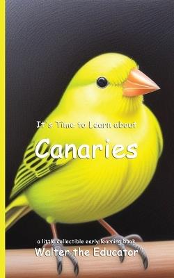 It's Time to Learn about Canaries - Walter the Educator - cover