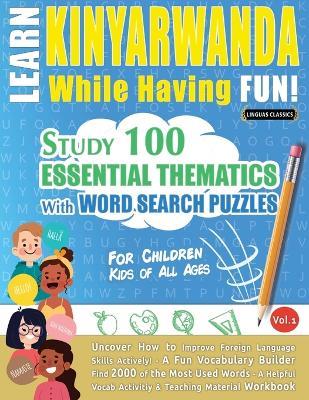 Learn Kinyarwanda While Having Fun! - For Children: Kids of All Ages - Study 100 Essential Thematics with Word Search Puzzles - Vol.1 - Linguas Classics - cover