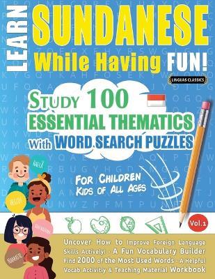 Learn Sundanese While Having Fun! - For Children: Kids of All Ages - Study 100 Essential Thematics with Word Search Puzzles - Vol.1 - Linguas Classics - cover