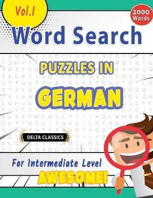 Word Search Puzzles in German for Intermediate Level - Awesome! Vol.1 - Delta Classics - Best Activity Books - cover