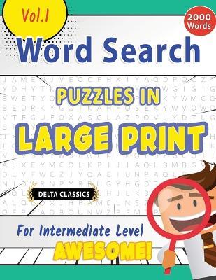 Word Search Puzzles in Large Print for Intermediate Level - Awesome! Vol.1 - Delta Classics - Best Activity Books - cover