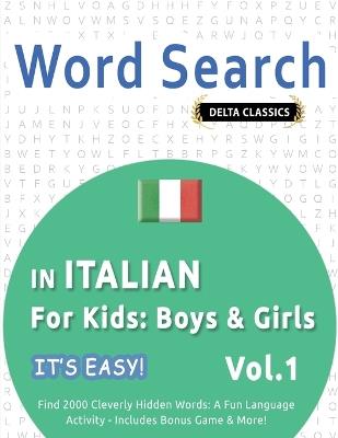 Word Search in Italian for Kids: Boys & Girls - It's Easy! Vol.1 - Delta Classics - Find 2000 Cleverly Hidden Words: A Fun Language Activity - Includes Bonus Game & More! - Best Activity Books - cover
