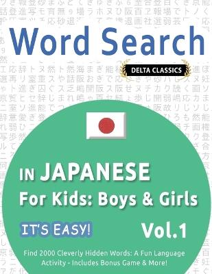 Word Search in Japanese for Kids: Boys & Girls - It's Easy! Vol.1 - Delta Classics - Find 2000 Cleverly Hidden Words: A Fun Language Activity - Includes Bonus Game & More! - Best Activity Books - cover