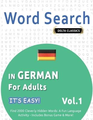 Word Search in German for Adults - It's Easy! Vol.1 - Delta Classics - Find 2000 Cleverly Hidden Words: A Fun Language Activity - Includes Bonus Game & More! - Best Activity Books - cover