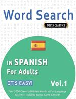 Word Search in Spanish for Adults - It's Easy! Vol.1 - Delta Classics - Find 2000 Cleverly Hidden Words: A Fun Language Activity - Includes Bonus Game & More!