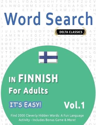 Word Search in Finnish for Adults - It's Easy! Vol.1 - Delta Classics - Find 2000 Cleverly Hidden Words: A Fun Language Activity - Includes Bonus Game & More! - Best Activity Books - cover