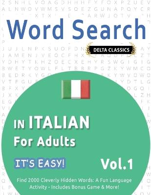 Word Search in Italian for Adults - It's Easy! Vol.1 - Delta Classics - Find 2000 Cleverly Hidden Words: A Fun Language Activity - Includes Bonus Game & More! - Best Activity Books - cover