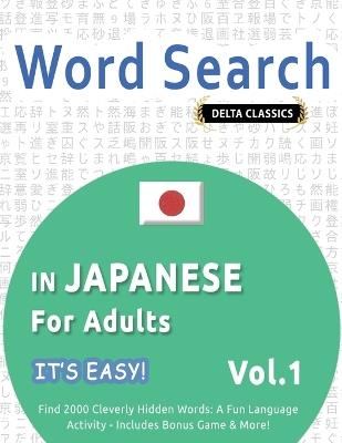 Word Search in Japanese for Adults - It's Easy! Vol.1 - Delta Classics - Find 2000 Cleverly Hidden Words: A Fun Language Activity - Includes Bonus Game & More! - Best Activity Books - cover