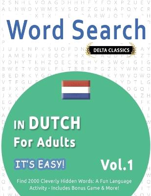Word Search in Dutch for Adults - It's Easy! Vol.1 - Delta Classics - Find 2000 Cleverly Hidden Words: A Fun Language Activity - Includes Bonus Game & More! - Best Activity Books - cover