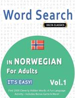 Word Search in Norwegian for Adults - It's Easy! Vol.1 - Delta Classics - Find 2000 Cleverly Hidden Words: A Fun Language Activity - Includes Bonus Game & More!