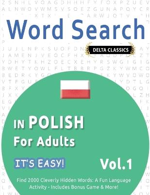 Word Search in Polish for Adults - It's Easy! Vol.1 - Delta Classics - Find 2000 Cleverly Hidden Words: A Fun Language Activity - Includes Bonus Game & More! - Best Activity Books - cover