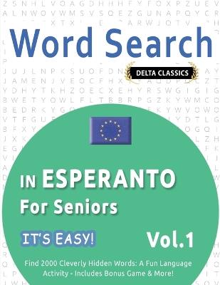 Word Search in Esperanto for Seniors - It's Easy! Vol.1 - Delta Classics - Find 2000 Cleverly Hidden Words: A Fun Language Activity - Includes Bonus Game & More! - Best Activity Books - cover