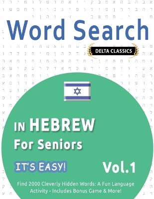Word Search in Hebrew for Seniors - It's Easy! Vol.1 - Delta Classics - Find 2000 Cleverly Hidden Words: A Fun Language Activity - Includes Bonus Game & More! - Best Activity Books - cover