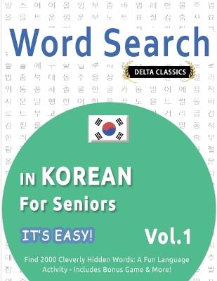 Word Search in Korean for Seniors - It's Easy! Vol.1 - Delta Classics - Find 2000 Cleverly Hidden Words: A Fun Language Activity - Includes Bonus Game & More! - Best Activity Books - cover