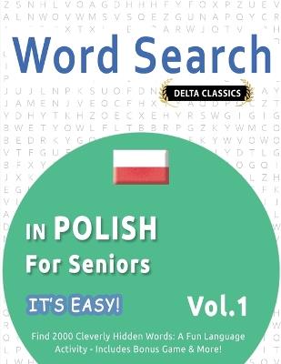 Word Search in Polish for Seniors - It's Easy! Vol.1 - Delta Classics - Find 2000 Cleverly Hidden Words: A Fun Language Activity - Includes Bonus Game & More! - Best Activity Books - cover