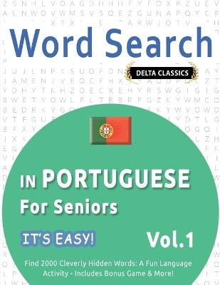 Word Search in Portuguese for Seniors - It's Easy! Vol.1 - Delta Classics - Find 2000 Cleverly Hidden Words: A Fun Language Activity - Includes Bonus Game & More! - Best Activity Books - cover