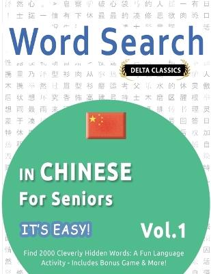 Word Search in Chinese for Seniors - It's Easy! Vol.1 - Delta Classics - Find 2000 Cleverly Hidden Words: A Fun Language Activity - Includes Bonus Game & More! - Best Activity Books - cover