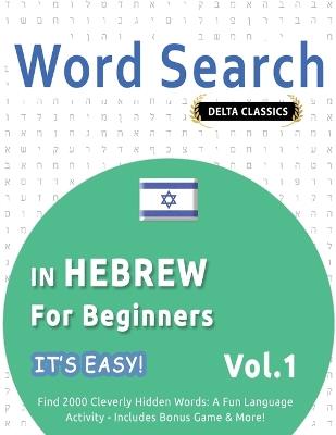 Word Search in Hebrew for Beginners - It's Easy! Vol.1 - Delta Classics - Find 2000 Cleverly Hidden Words: A Fun Language Activity - Includes Bonus Game & More! - Best Activity Books - cover