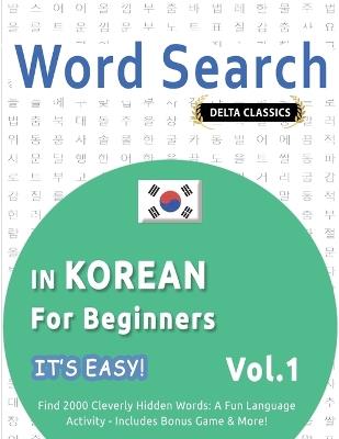 Word Search in Korean for Beginners - It's Easy! Vol.1 - Delta Classics - Find 2000 Cleverly Hidden Words: A Fun Language Activity - Includes Bonus Game & More! - Best Activity Books - cover