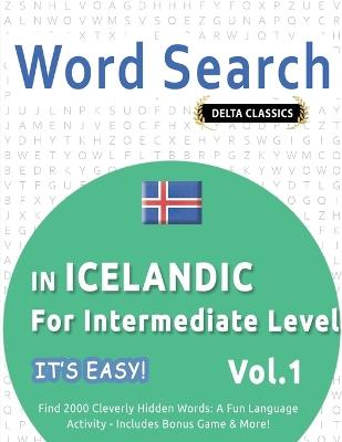 Word Search in Icelandic for Intermediate Level - It's Easy! Vol.1 - Delta Classics - Find 2000 Cleverly Hidden Words: A Fun Language Activity - Includes Bonus Game & More! - Best Activity Books - cover