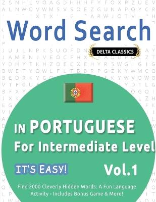 Word Search in Portuguese for Intermediate Level - It's Easy! Vol.1 - Delta Classics - Find 2000 Cleverly Hidden Words: A Fun Language Activity - Includes Bonus Game & More! - Best Activity Books - cover