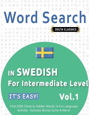 Word Search in Swedish for Intermediate Level - It's Easy! Vol.1 - Delta Classics - Find 2000 Cleverly Hidden Words: A Fun Language Activity - Includes Bonus Game & More! - Best Activity Books - cover