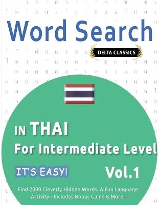 Word Search in Thai for Intermediate Level - It's Easy! Vol.1 - Delta Classics - Find 2000 Cleverly Hidden Words: A Fun Language Activity - Includes Bonus Game & More! - Best Activity Books - cover